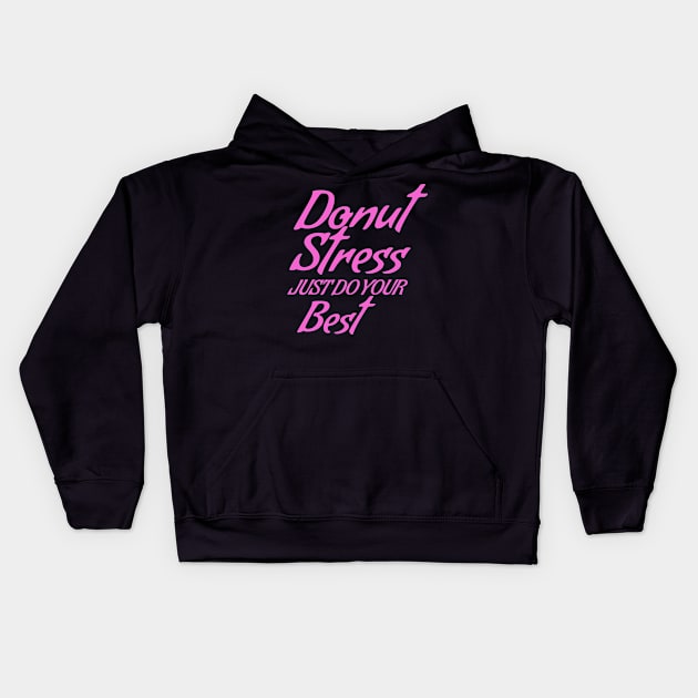 Donut Stress. Just Do Your Best. Kids Hoodie by pako-valor